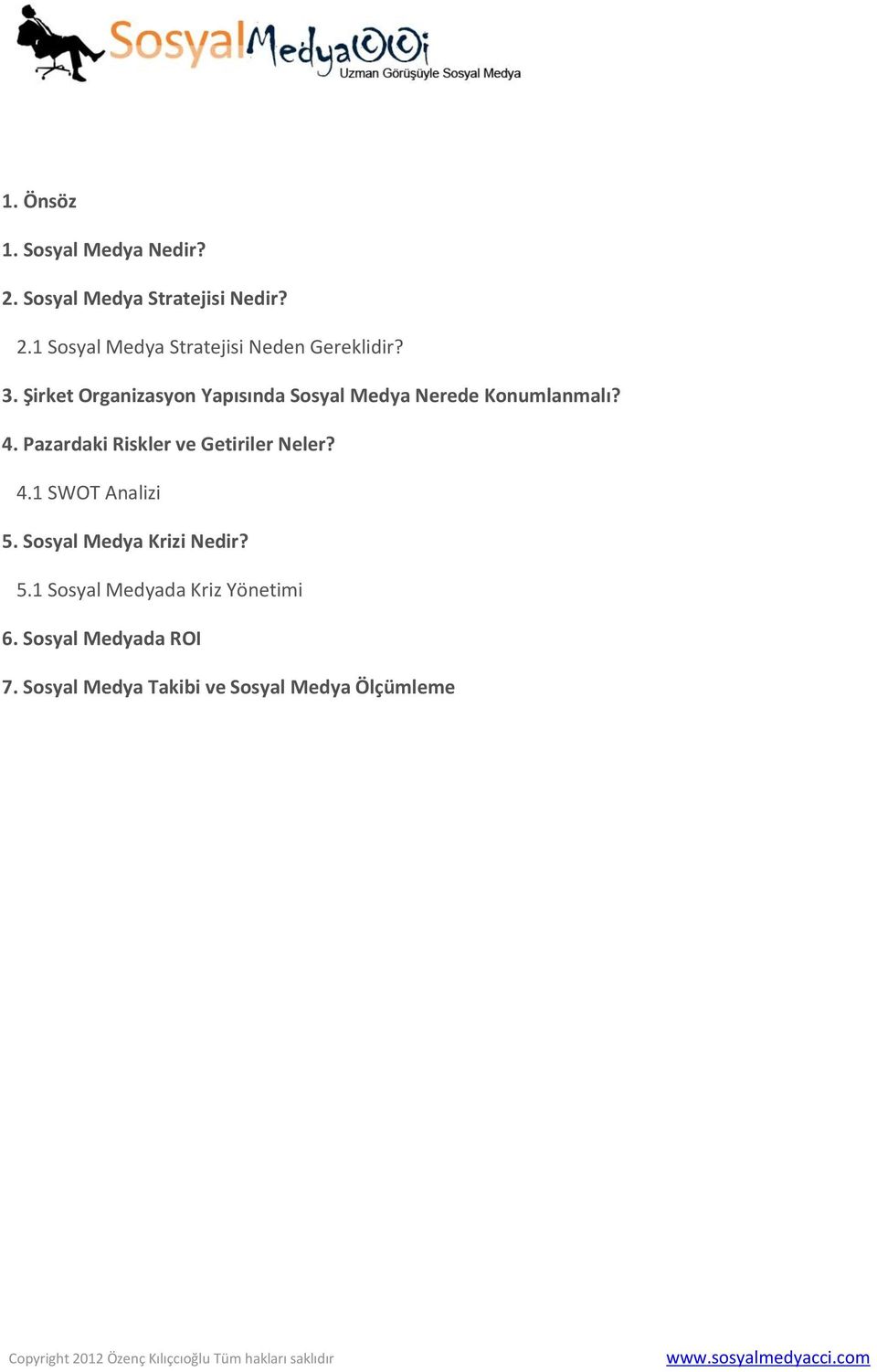 Pazardaki Riskler ve Getiriler Neler? 4.1 SWOT Analizi 5. Sosyal Medya Krizi Nedir? 5.1 Sosyal Medyada Kriz Yönetimi 6.