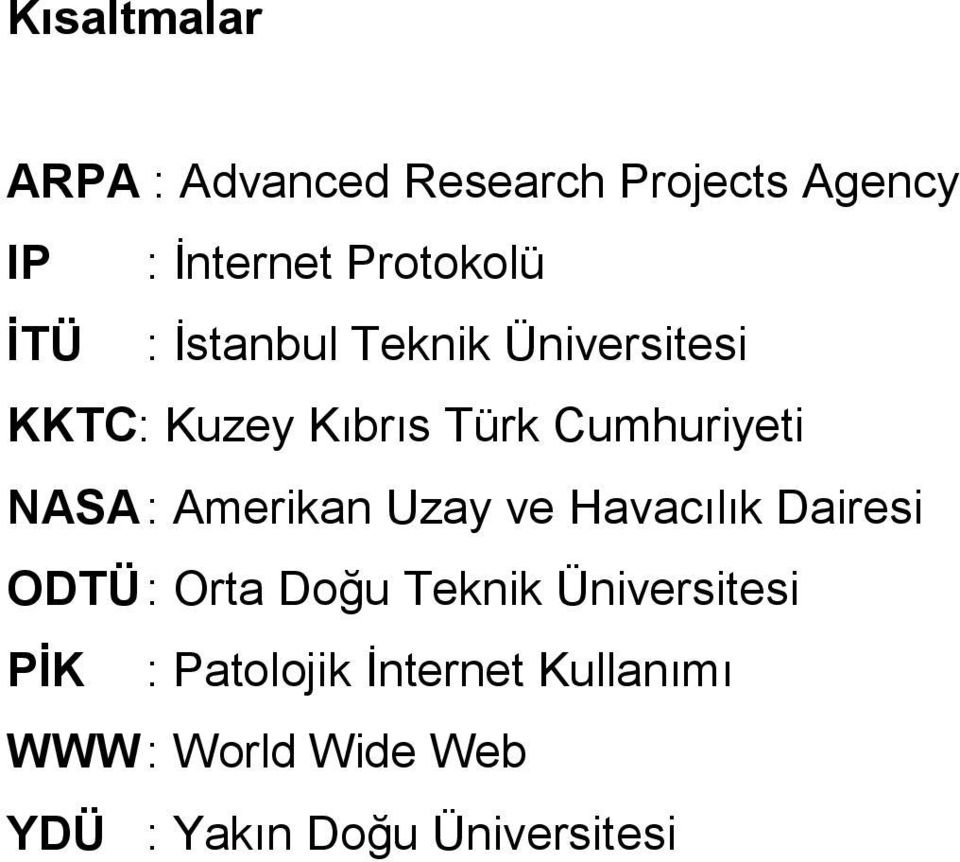 Amerikan Uzay ve Havacılık Dairesi ODTÜ : Orta Doğu Teknik Üniversitesi PİK :