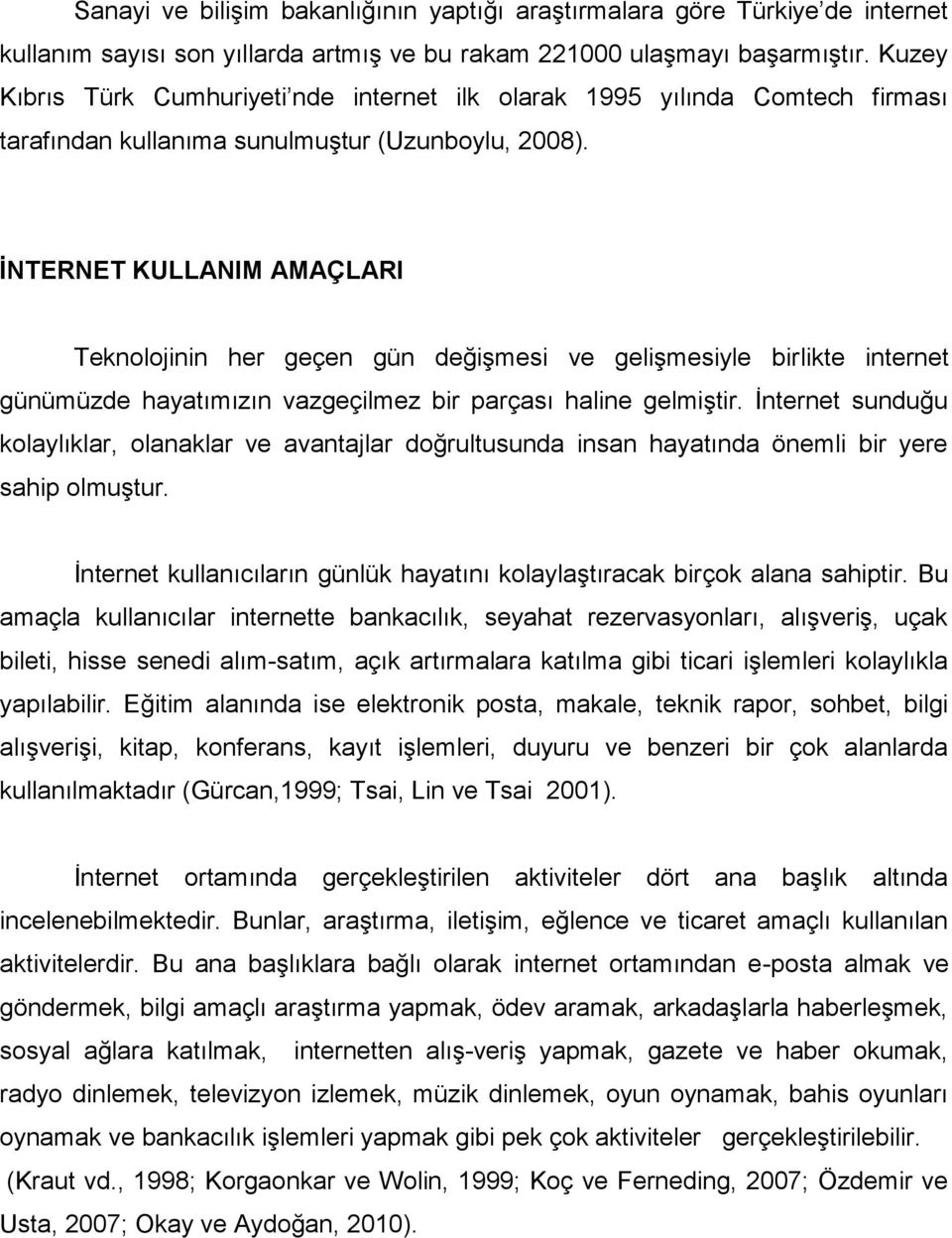 İNTERNET KULLANIM AMAÇLARI Teknolojinin her geçen gün değişmesi ve gelişmesiyle birlikte internet günümüzde hayatımızın vazgeçilmez bir parçası haline gelmiştir.