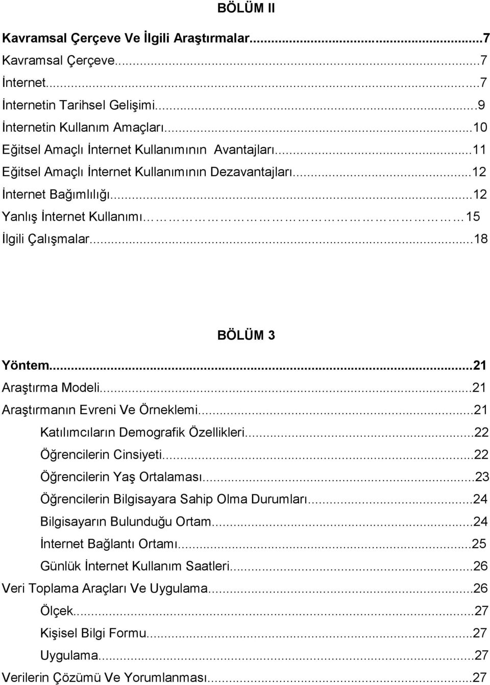 ..18 BÖLÜM 3 Yöntem...21 Araştırma Modeli...21 Araştırmanın Evreni Ve Örneklemi...21 Katılımcıların Demografik Özellikleri...22 Öğrencilerin Cinsiyeti...22 Öğrencilerin Yaş Ortalaması.