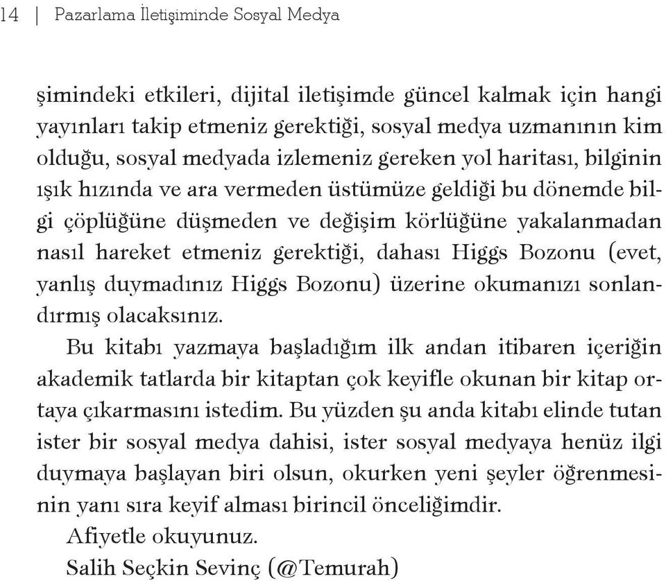 (evet, yanlış duymadınız Higgs Bozonu) üzerine okumanızı sonlandırmış olacaksınız.