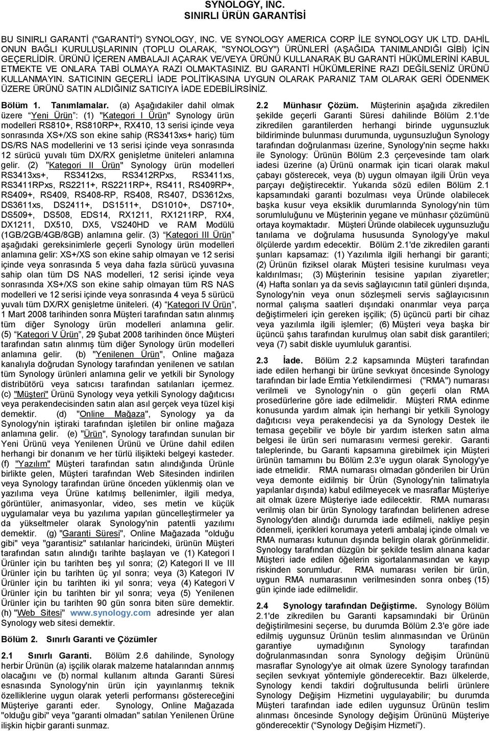 ÜRÜNÜ İÇEREN AMBALAJI AÇARAK VE/VEYA ÜRÜNÜ KULLANARAK BU GARANTİ HÜKÜMLERİNİ KABUL ETMEKTE VE ONLARA TABİ OLMAYA RAZI OLMAKTASINIZ. BU GARANTİ HÜKÜMLERİNE RAZI DEĞİLSENİZ ÜRÜNÜ KULLANMAYIN.