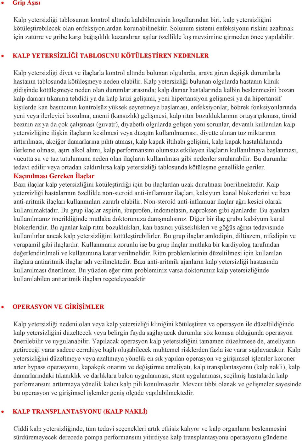 KALP YETERSĠZLĠĞĠ TABLOSUNU KÖTÜLEġTĠREN NEDENLER Kalp yetersizliği diyet ve ilaçlarla kontrol altında bulunan olgularda, araya giren değişik durumlarla hastanın tablosunda kötüleşmeye neden olabilir.