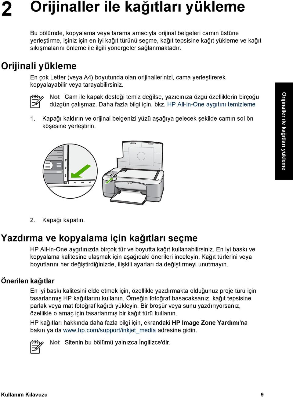 Not Cam ile kapak desteği temiz değilse, yazıcınıza özgü özelliklerin birçoğu düzgün çalışmaz. Daha fazla bilgi için, bkz. HP All-in-One aygıtını temizleme 1.