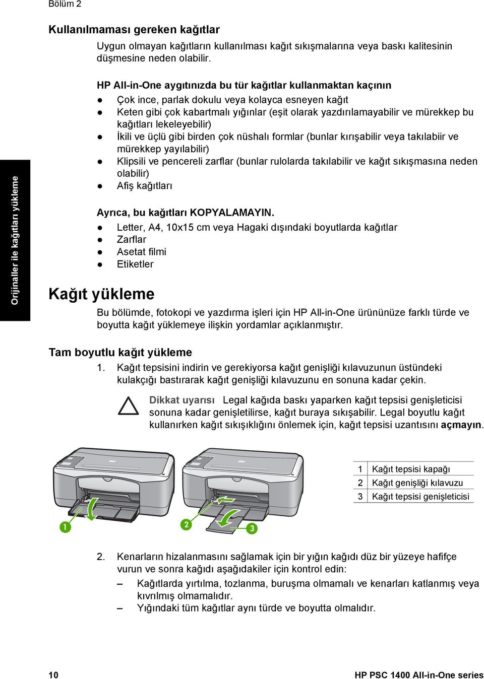 yazdırılamayabilir ve mürekkep bu kağıtları lekeleyebilir) İkili ve üçlü gibi birden çok nüshalı formlar (bunlar kırışabilir veya takılabiir ve mürekkep yayılabilir) Klipsili ve pencereli zarflar