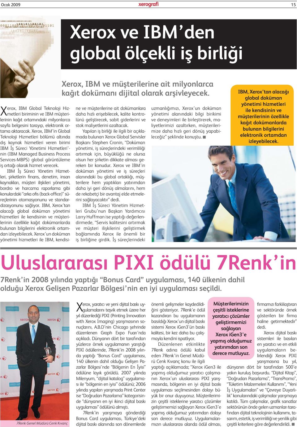 Xerox, IBM in Global Teknoloji Hizmetleri bölümü altında dış kaynak hizmetleri veren birimi IBM İş Süreci Yönetimi Hizmetleri - nin (IBM Managed Business Process Services-MBPS) global görüntüleme iş