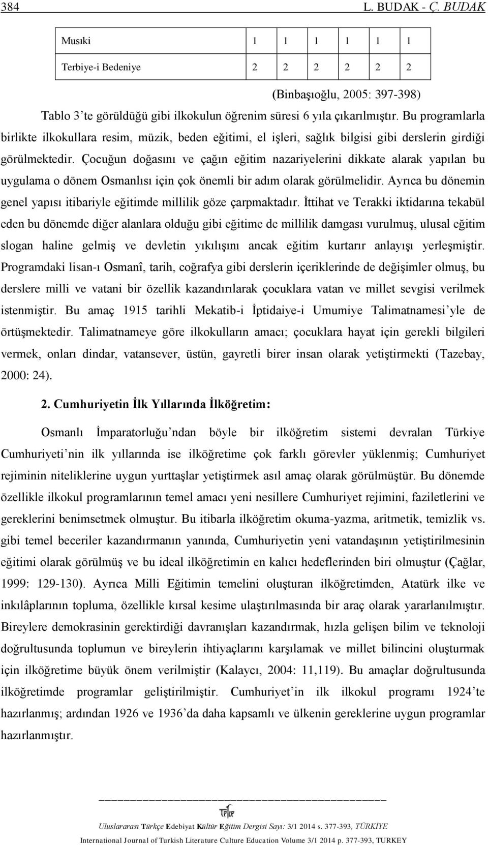 Çocuğun doğasını ve çağın eğitim nazariyelerini dikkate alarak yapılan bu uygulama o dönem Osmanlısı için çok önemli bir adım olarak görülmelidir.