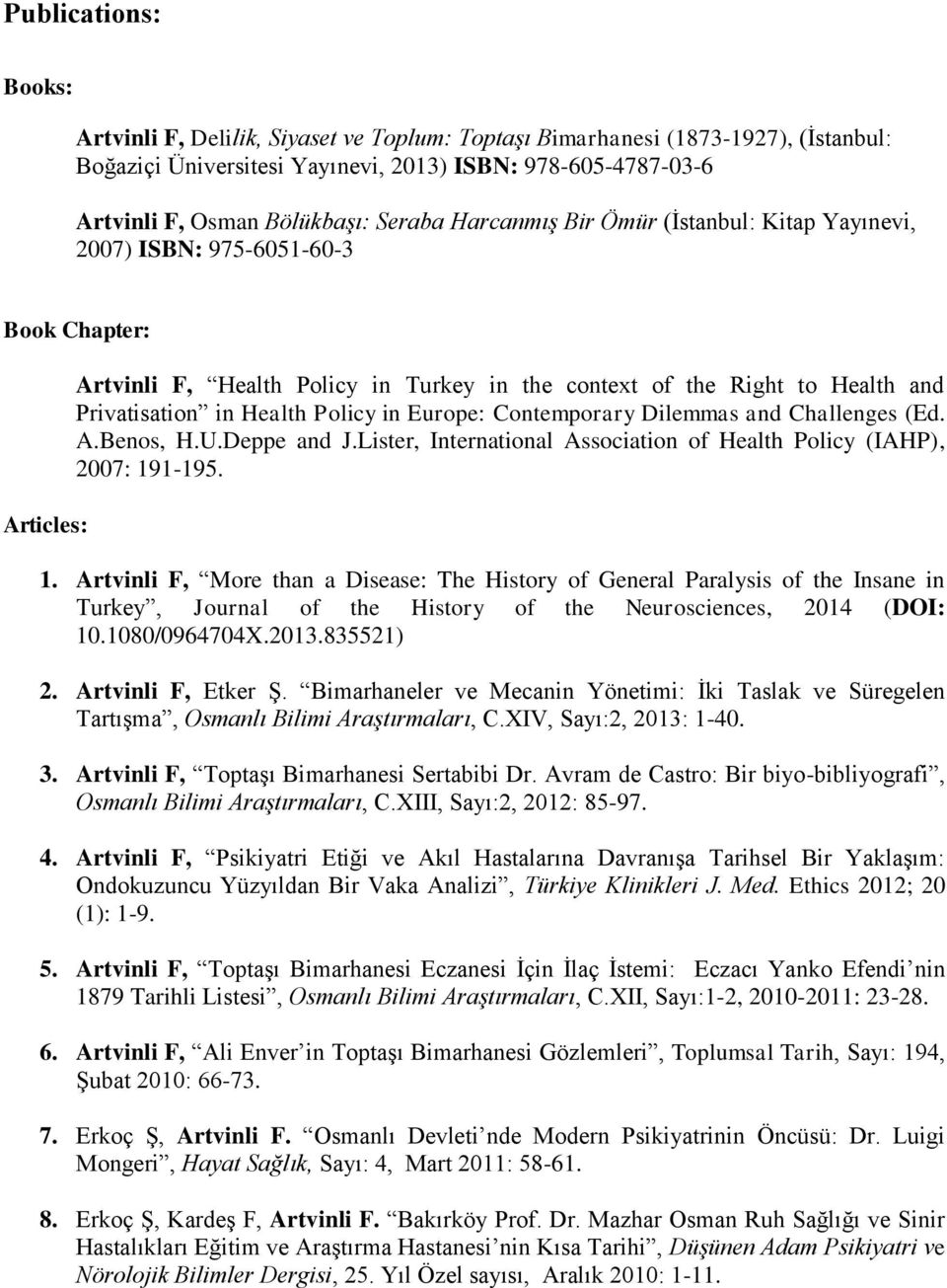 Health Policy in Europe: Contemporary Dilemmas and Challenges (Ed. A.Benos, H.U.Deppe and J.Lister, International Association of Health Policy (IAHP), 2007: 19