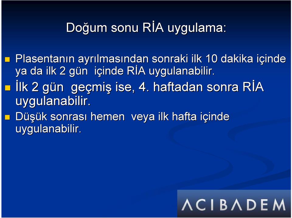 uygulanabilir. İlk 2 gün g n geçmi miş ise, 4.