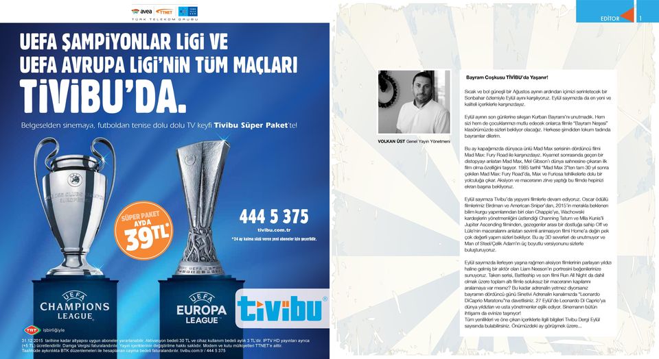 Belgeselden sinemaya, futboldan tenise dolu dolu TV keyfi Tivibu Süper Paket te! VOLKAN ÜST Genel Yayın Yönetmeni KET SÜPER PAA AYD * L T 39 444 5 375 tivibu.com.