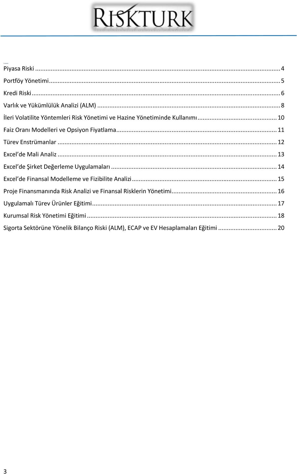 .. 12 Excel de Mali Analiz... 13 Excel de Şirket Değerleme Uygulamaları... 14 Excel de Finansal Modelleme ve Fizibilite Analizi.