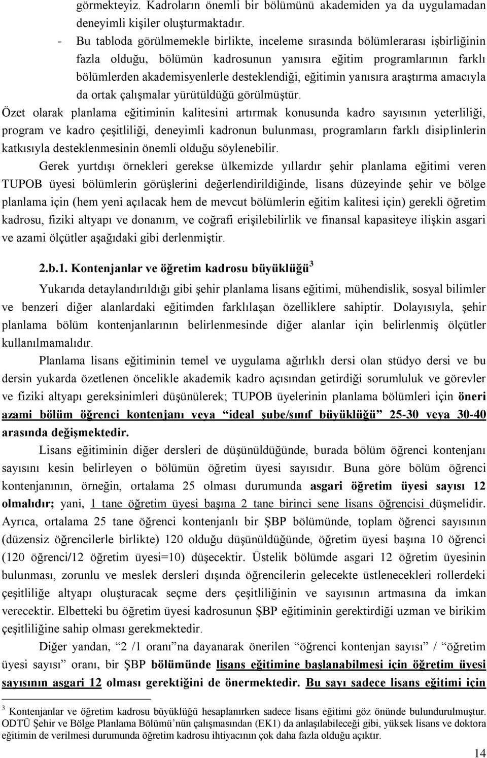 eğitimin yanısıra araştırma amacıyla da ortak çalışmalar yürütüldüğü görülmüştür.