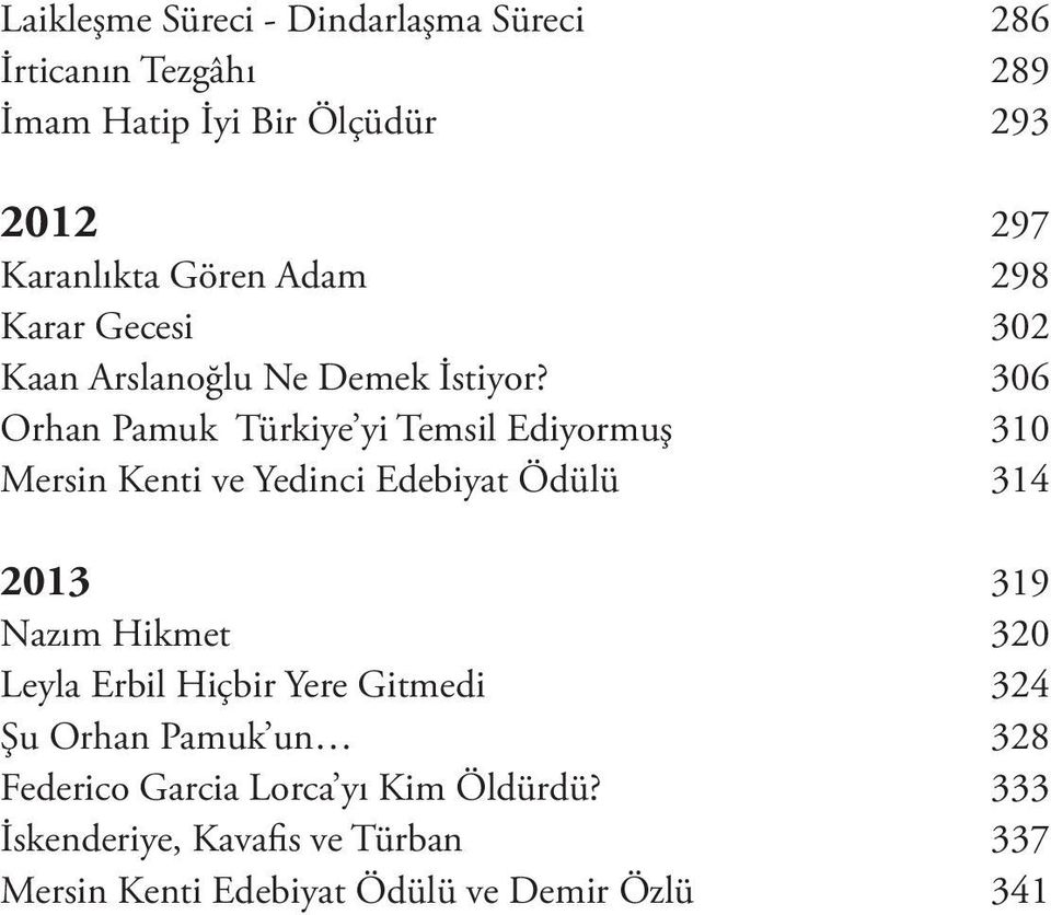 306 Orhan Pamuk Türkiye yi Temsil Ediyormuş 310 Mersin Kenti ve Yedinci Edebiyat Ödülü 314 2013 319 Nazım Hikmet 320