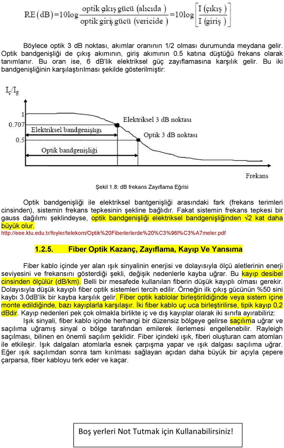 8: db frekans Zayıflama Eğrisi Optik bandgenişliği ile elektriksel bantgenişliği arasındaki fark (frekans terimleri cinsinden), sistemin frekans tepkesinin şekline bağlıdır.