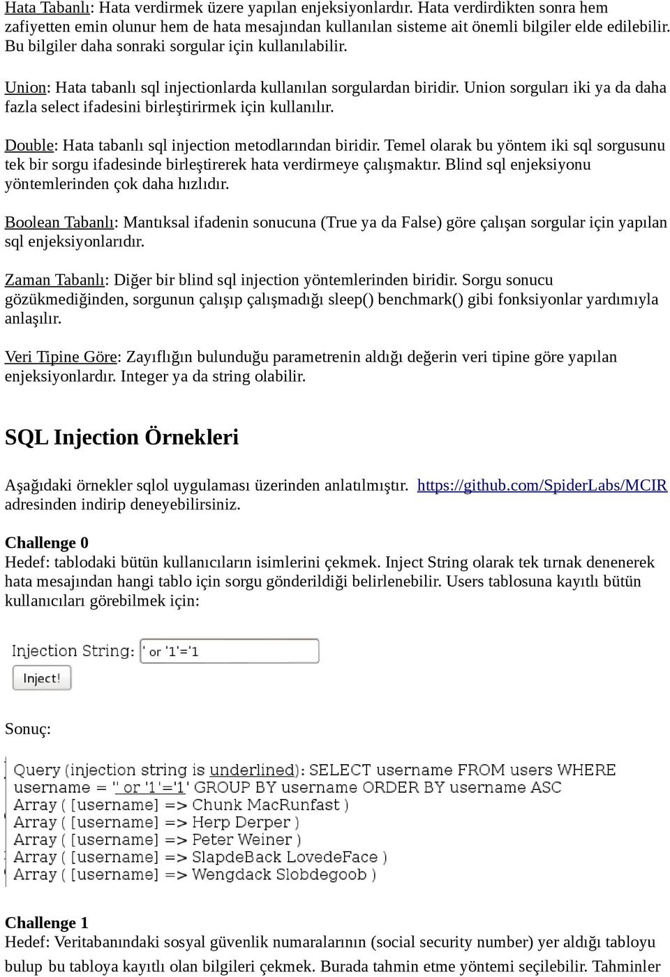 Union sorguları iki ya da daha fazla select ifadesini birleştirirmek için kullanılır. Double: Hata tabanlı sql injection metodlarından biridir.