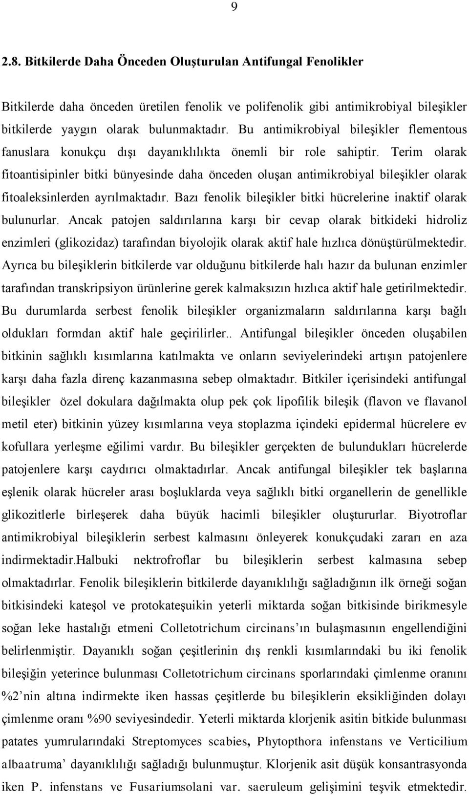 Terim olarak fitoantisipinler bitki bünyesinde daha önceden oluşan antimikrobiyal bileşikler olarak fitoaleksinlerden ayrılmaktadır.