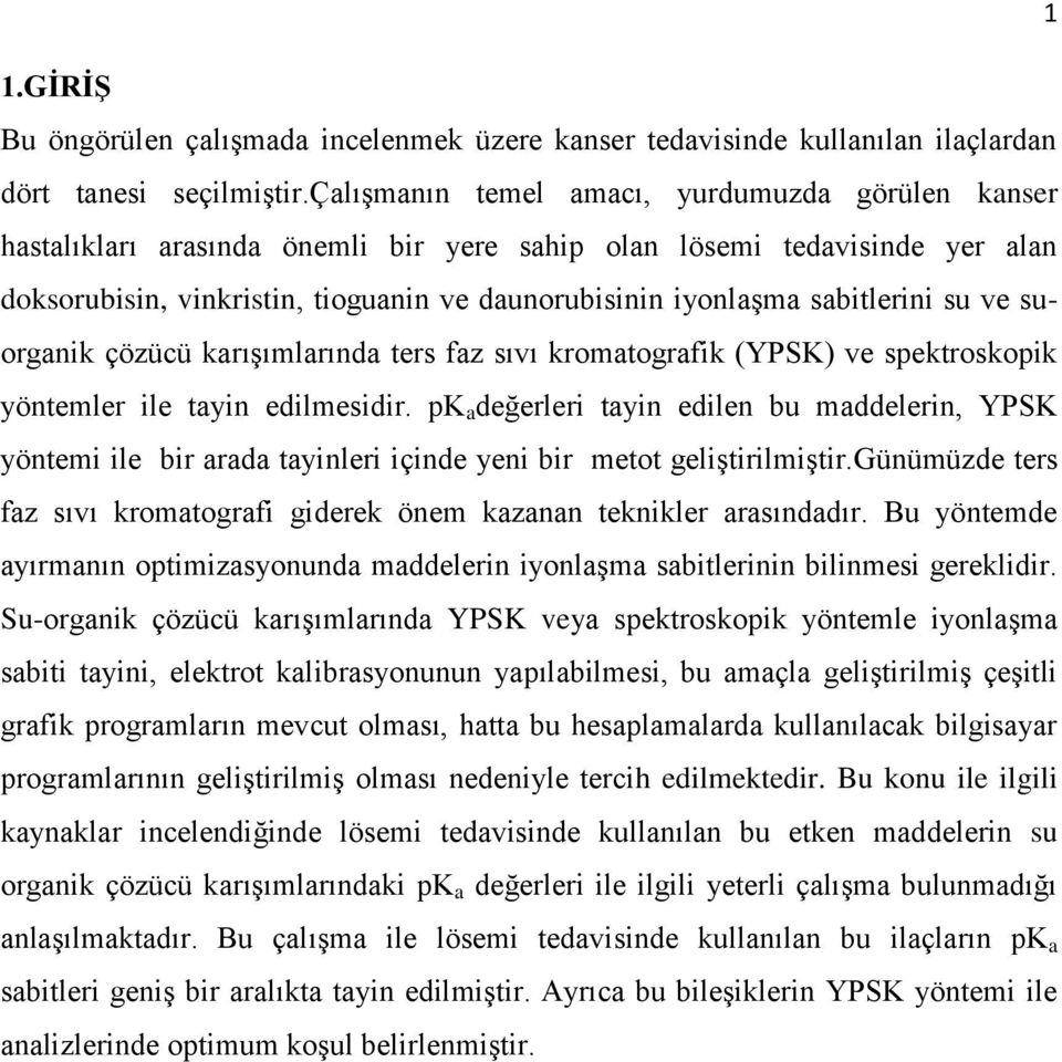 sabitlerini su ve suorganik çözücü karışımlarında ters faz sıvı kromatografik (YPSK) ve spektroskopik yöntemler ile tayin edilmesidir.