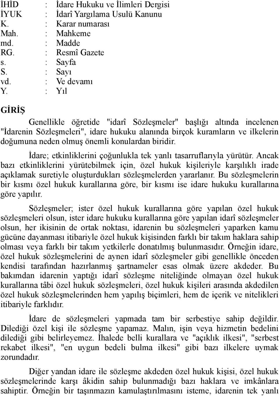 biridir. İdare; etkinliklerini çoğunlukla tek yanlı tasarruflarıyla yürütür.