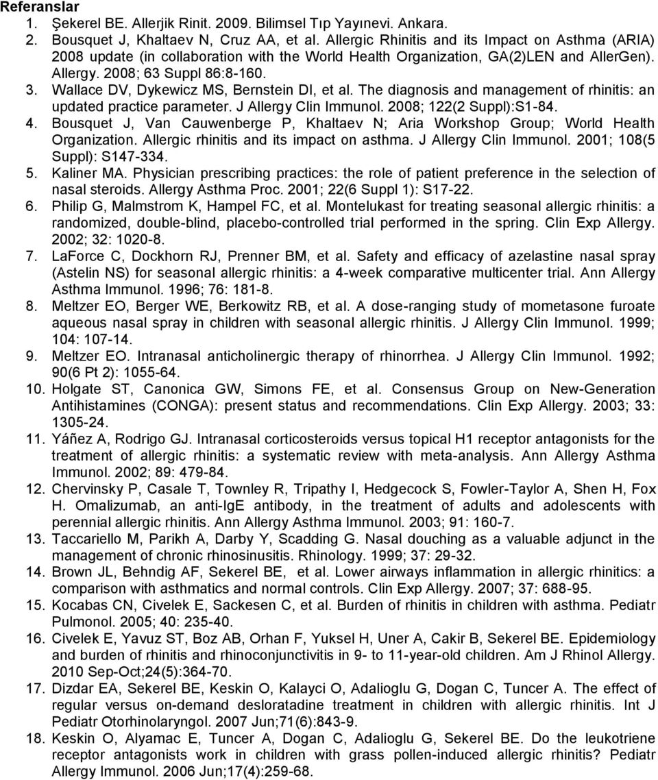 Wallace DV, Dykewicz MS, Bernstein DI, et al. The diagnosis and management of rhinitis: an updated practice parameter. J Allergy Clin Immunol. 2008; 122(2 Suppl):S1-84. 4.