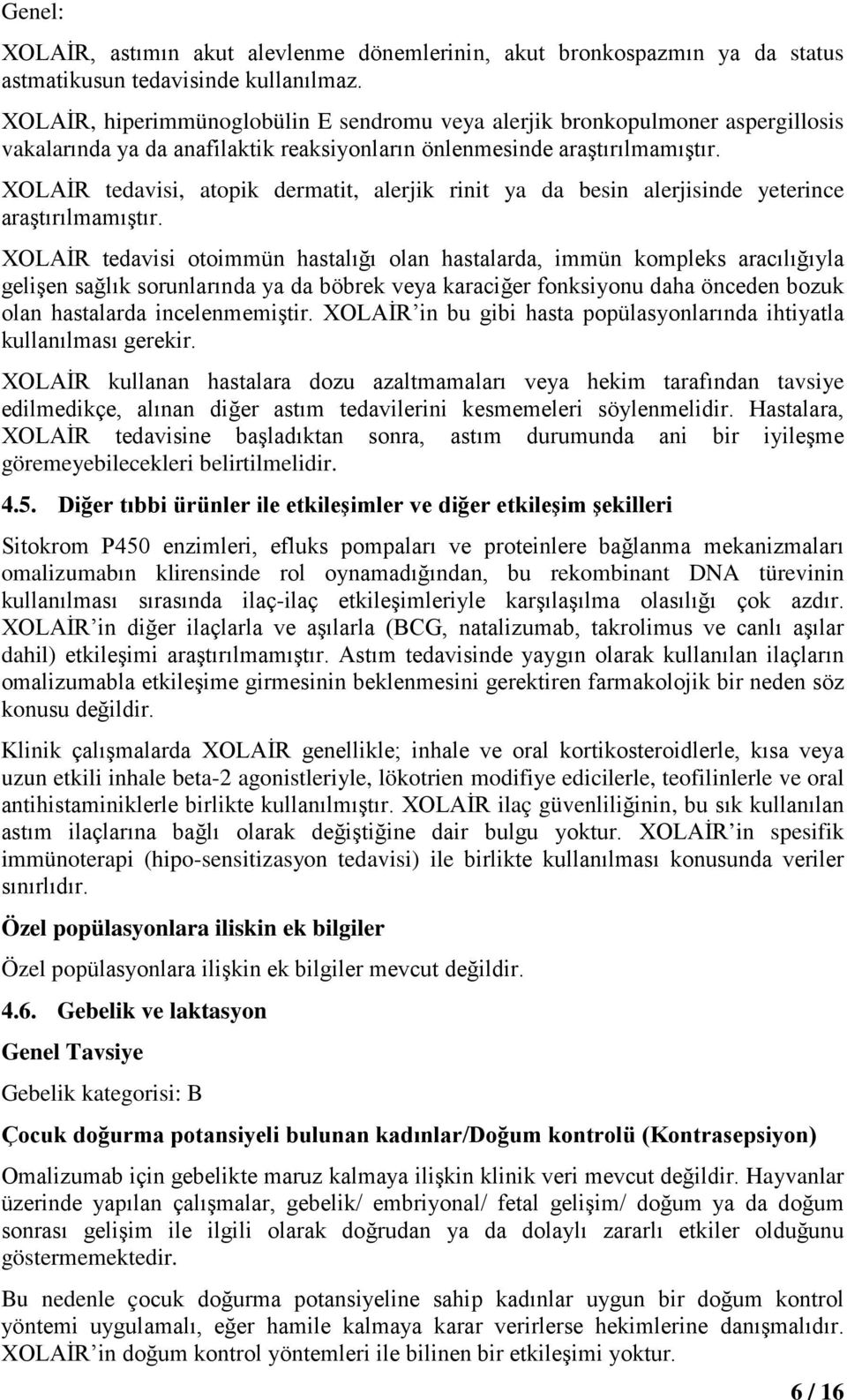 XOLAİR tedavisi, atopik dermatit, alerjik rinit ya da besin alerjisinde yeterince araştırılmamıştır.