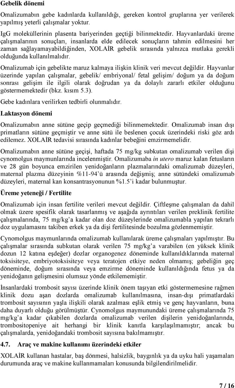 kullanılmalıdır. Omalizumab için gebelikte maruz kalmaya ilişkin klinik veri mevcut değildir.