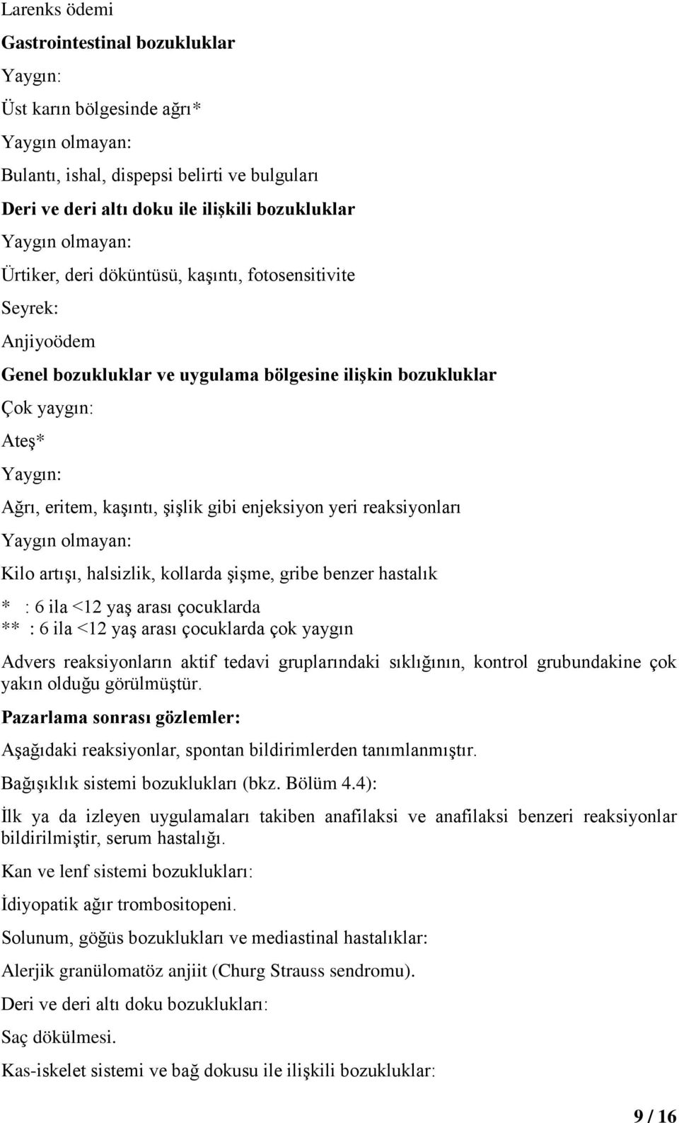 enjeksiyon yeri reaksiyonları Yaygın olmayan: Kilo artışı, halsizlik, kollarda şişme, gribe benzer hastalık * : 6 ila <12 yaş arası çocuklarda ** : 6 ila <12 yaş arası çocuklarda çok yaygın Advers