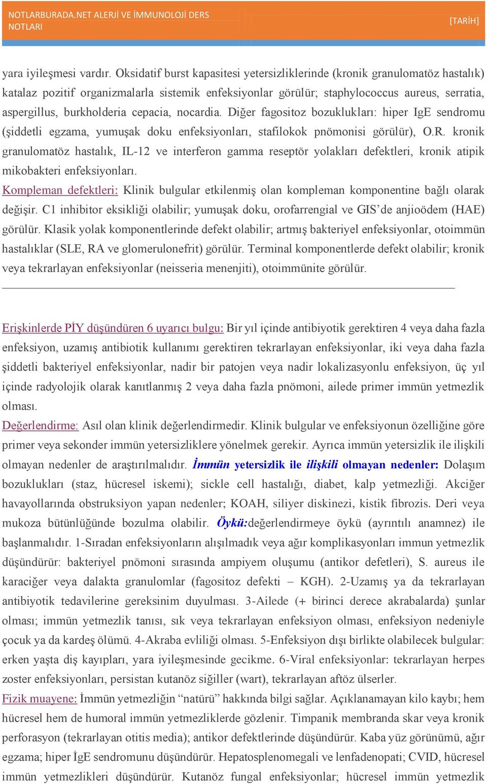 cepacia, nocardia. Diğer fagositoz bozuklukları: hiper IgE sendromu (şiddetli egzama, yumuşak doku enfeksiyonları, stafilokok pnömonisi görülür), O.R.