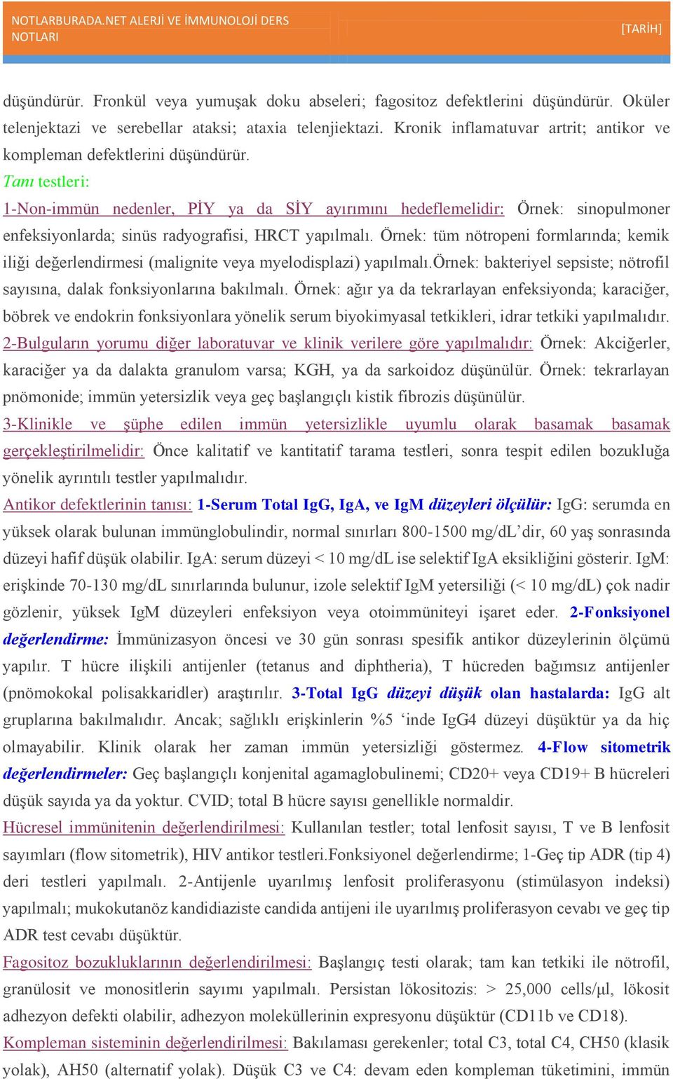 Tanı testleri: 1-Non-immün nedenler, PİY ya da SİY ayırımını hedeflemelidir: Örnek: sinopulmoner enfeksiyonlarda; sinüs radyografisi, HRCT yapılmalı.