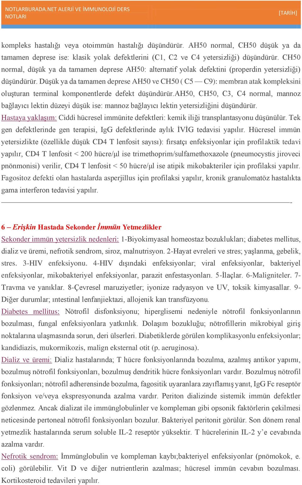 Düşük ya da tamamen deprese AH50 ve CH50 ( C5 C9): membran atak kompleksini oluşturan terminal komponentlerde defekt düşündürür.