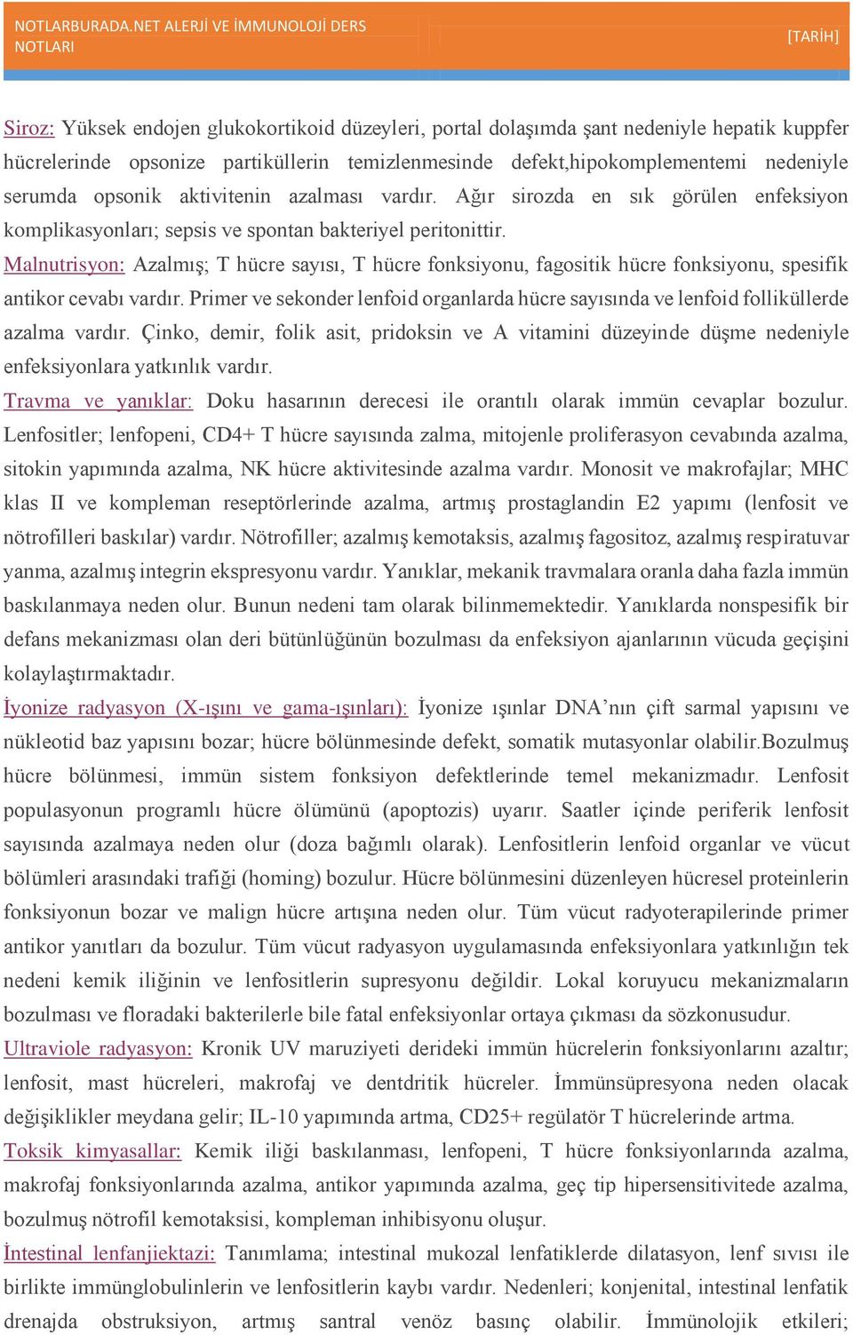 Malnutrisyon: Azalmış; T hücre sayısı, T hücre fonksiyonu, fagositik hücre fonksiyonu, spesifik antikor cevabı vardır.