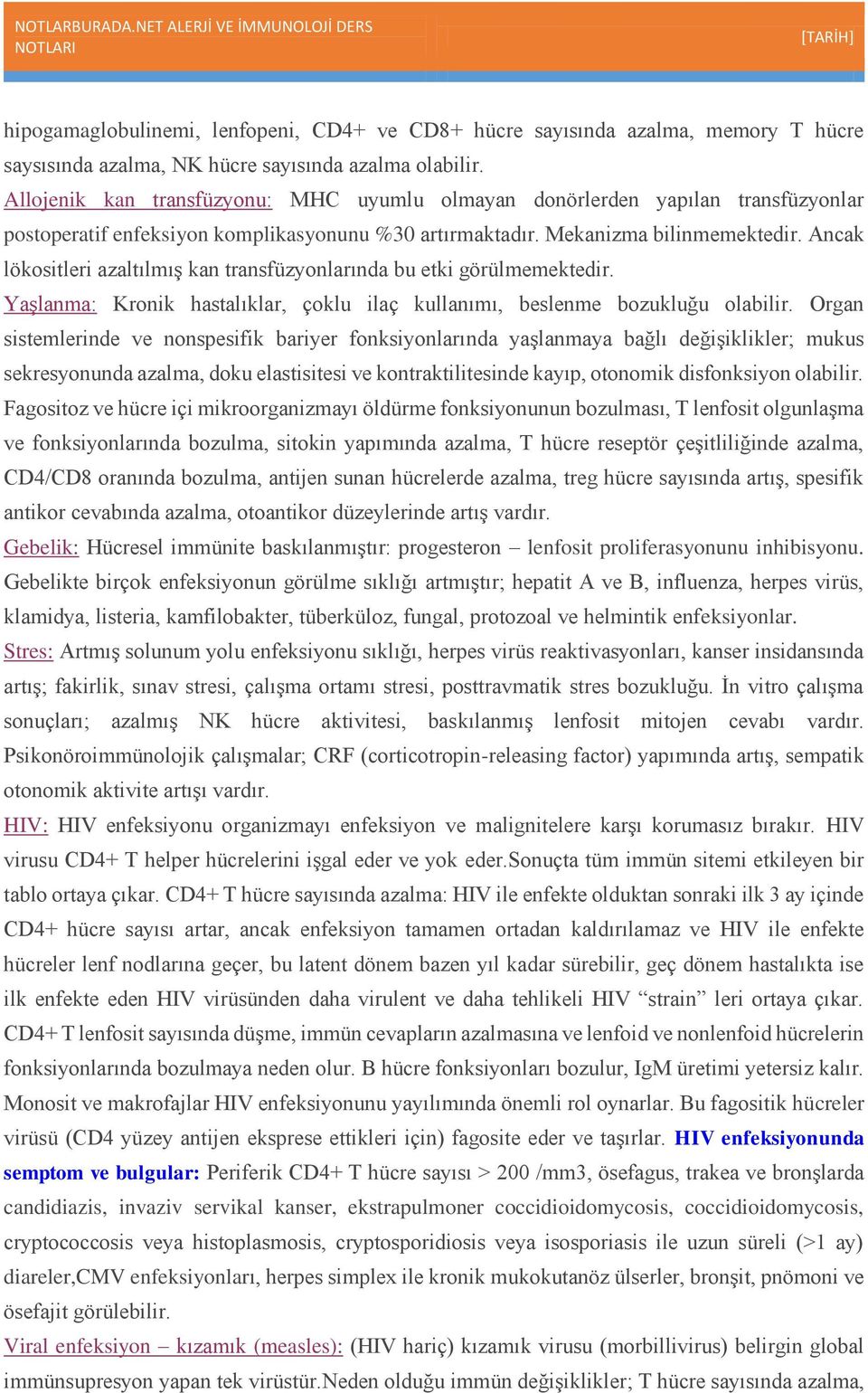 Ancak lökositleri azaltılmış kan transfüzyonlarında bu etki görülmemektedir. Yaşlanma: Kronik hastalıklar, çoklu ilaç kullanımı, beslenme bozukluğu olabilir.