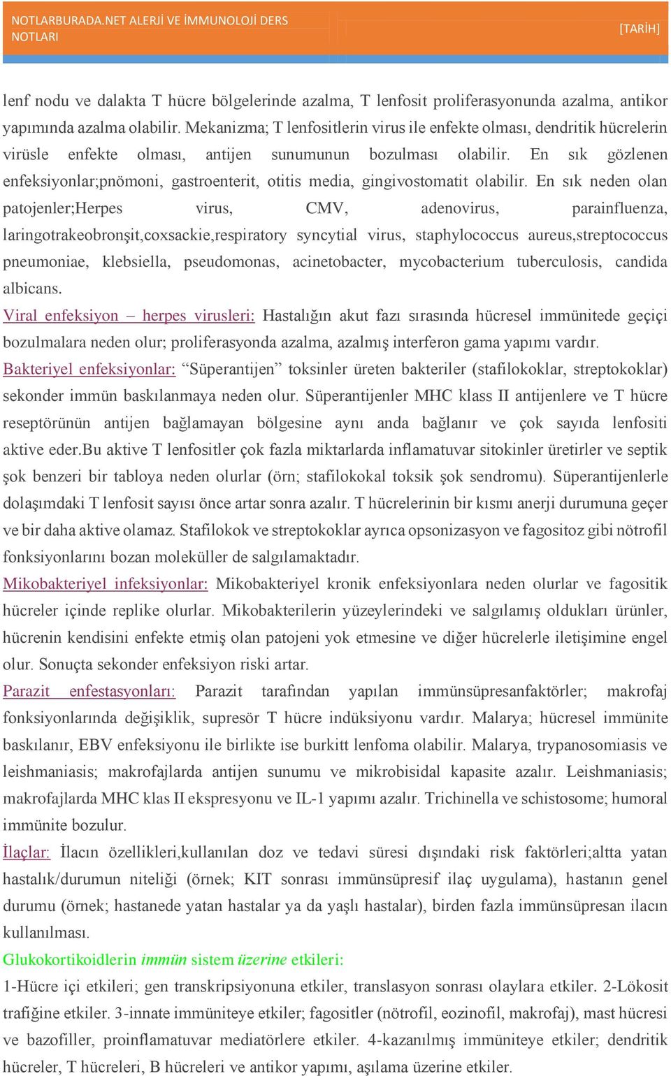 En sık gözlenen enfeksiyonlar;pnömoni, gastroenterit, otitis media, gingivostomatit olabilir.