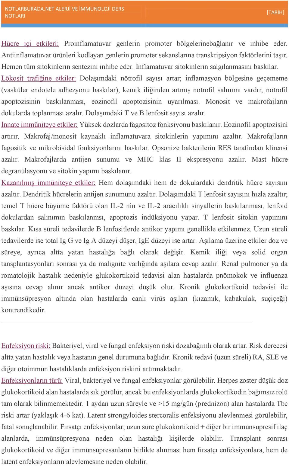 Lökosit trafiğine etkiler: Dolaşımdaki nötrofil sayısı artar; inflamasyon bölgesine geçememe (vasküler endotele adhezyonu baskılar), kemik iliğinden artmış nötrofil salınımı vardır, nötrofil