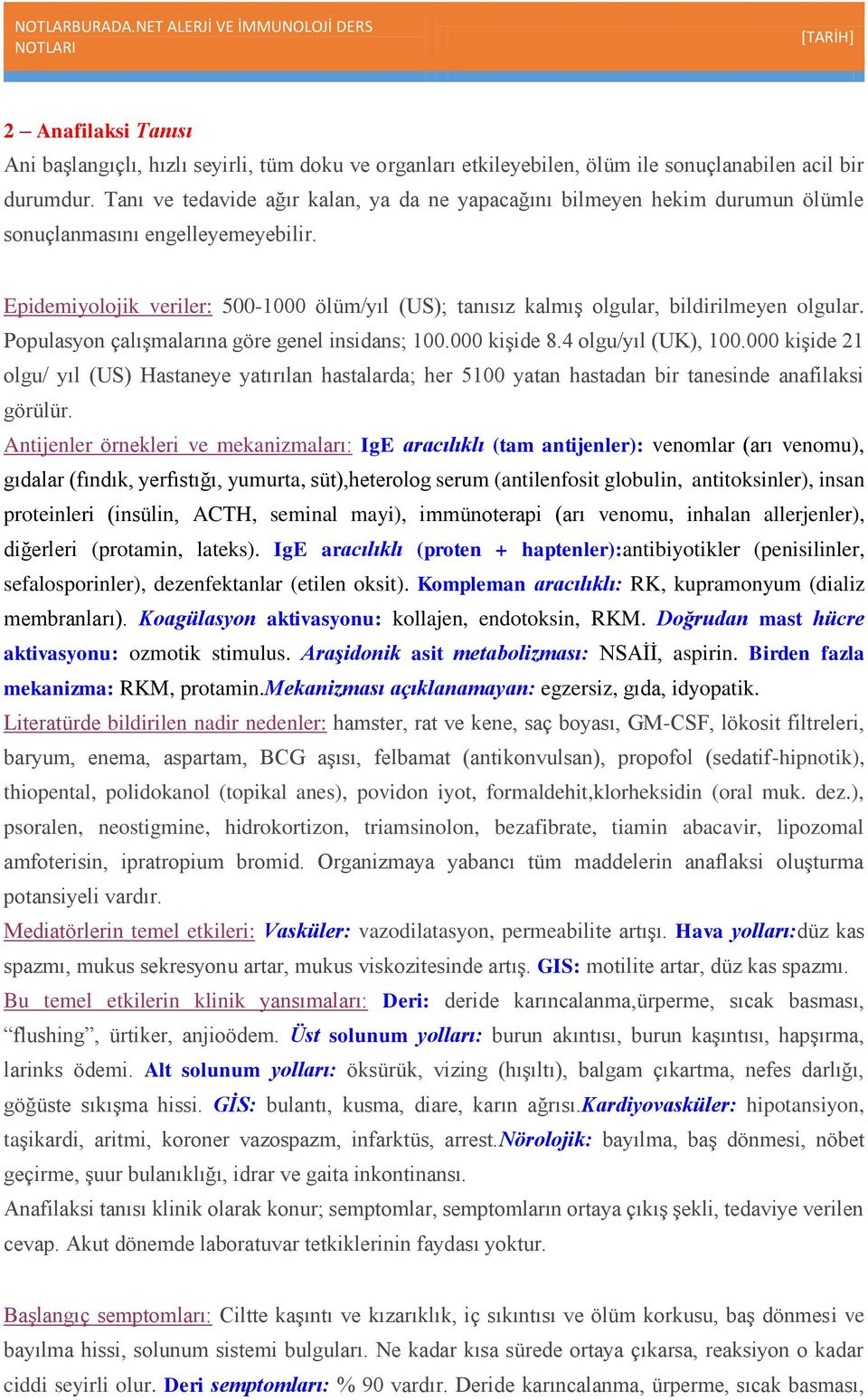 Epidemiyolojik veriler: 500-1000 ölüm/yıl (US); tanısız kalmış olgular, bildirilmeyen olgular. Populasyon çalışmalarına göre genel insidans; 100.000 kişide 8.4 olgu/yıl (UK), 100.