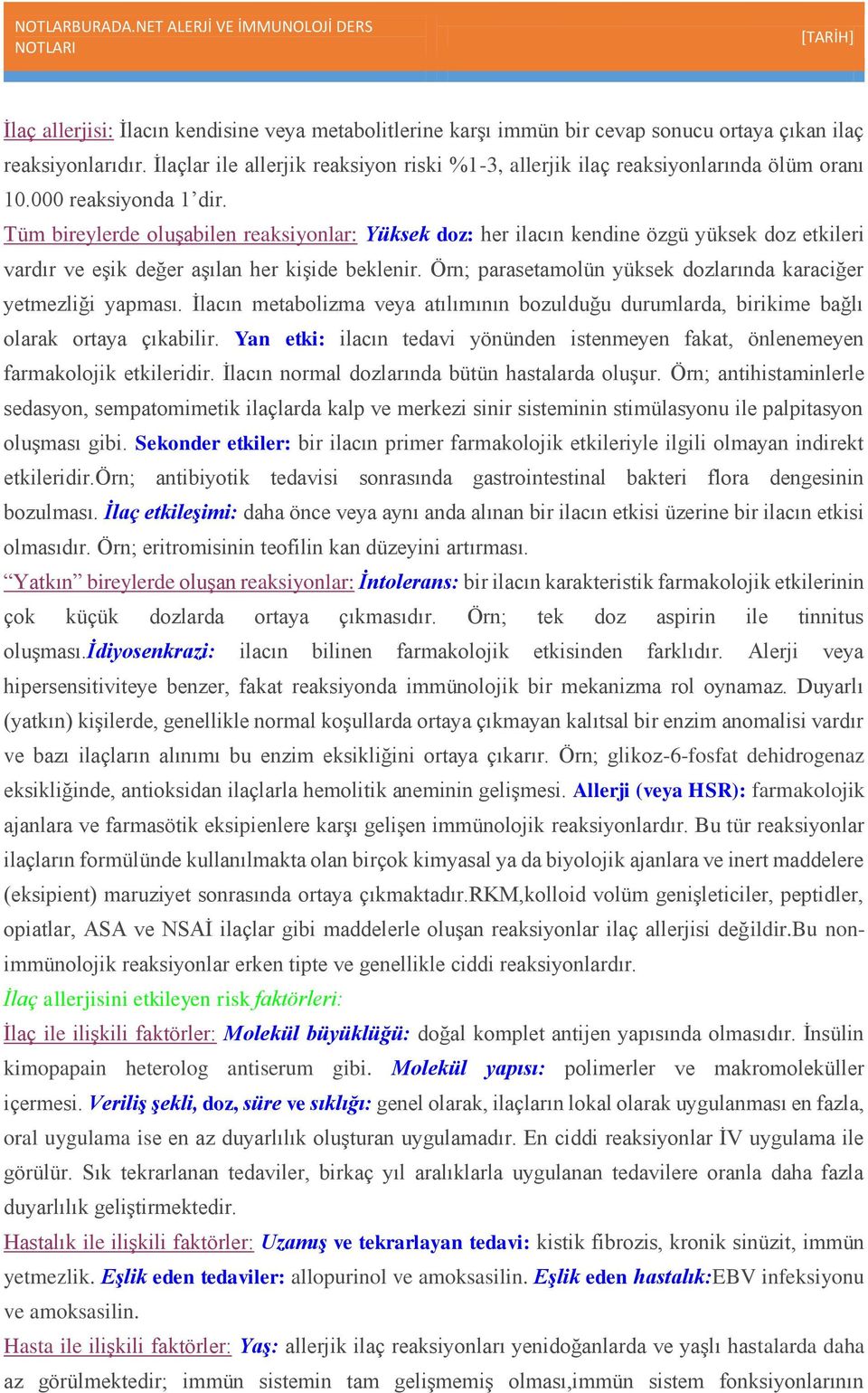 Tüm bireylerde oluşabilen reaksiyonlar: Yüksek doz: her ilacın kendine özgü yüksek doz etkileri vardır ve eşik değer aşılan her kişide beklenir.