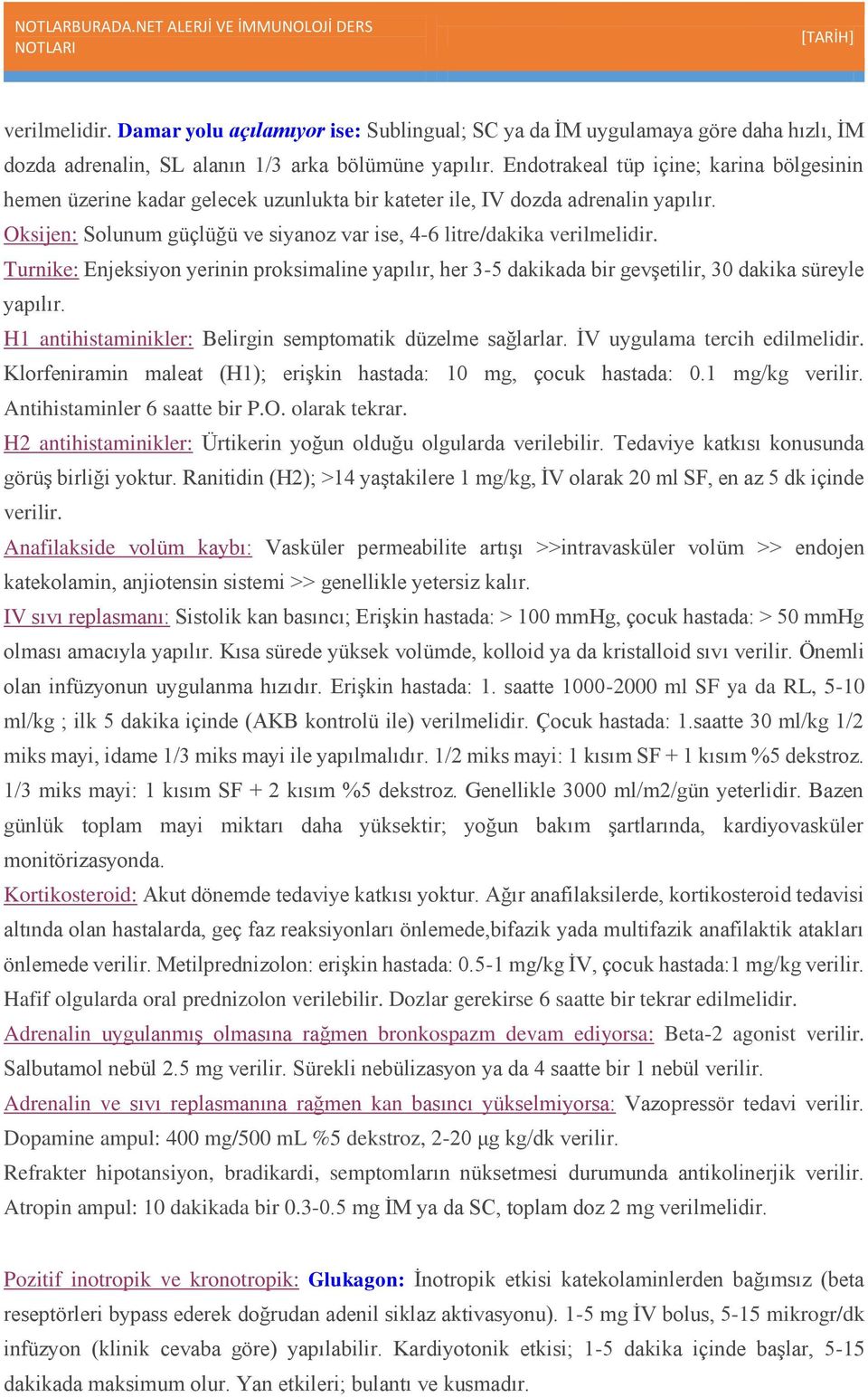 Turnike: Enjeksiyon yerinin proksimaline yapılır, her 3-5 dakikada bir gevşetilir, 30 dakika süreyle yapılır. H1 antihistaminikler: Belirgin semptomatik düzelme sağlarlar.