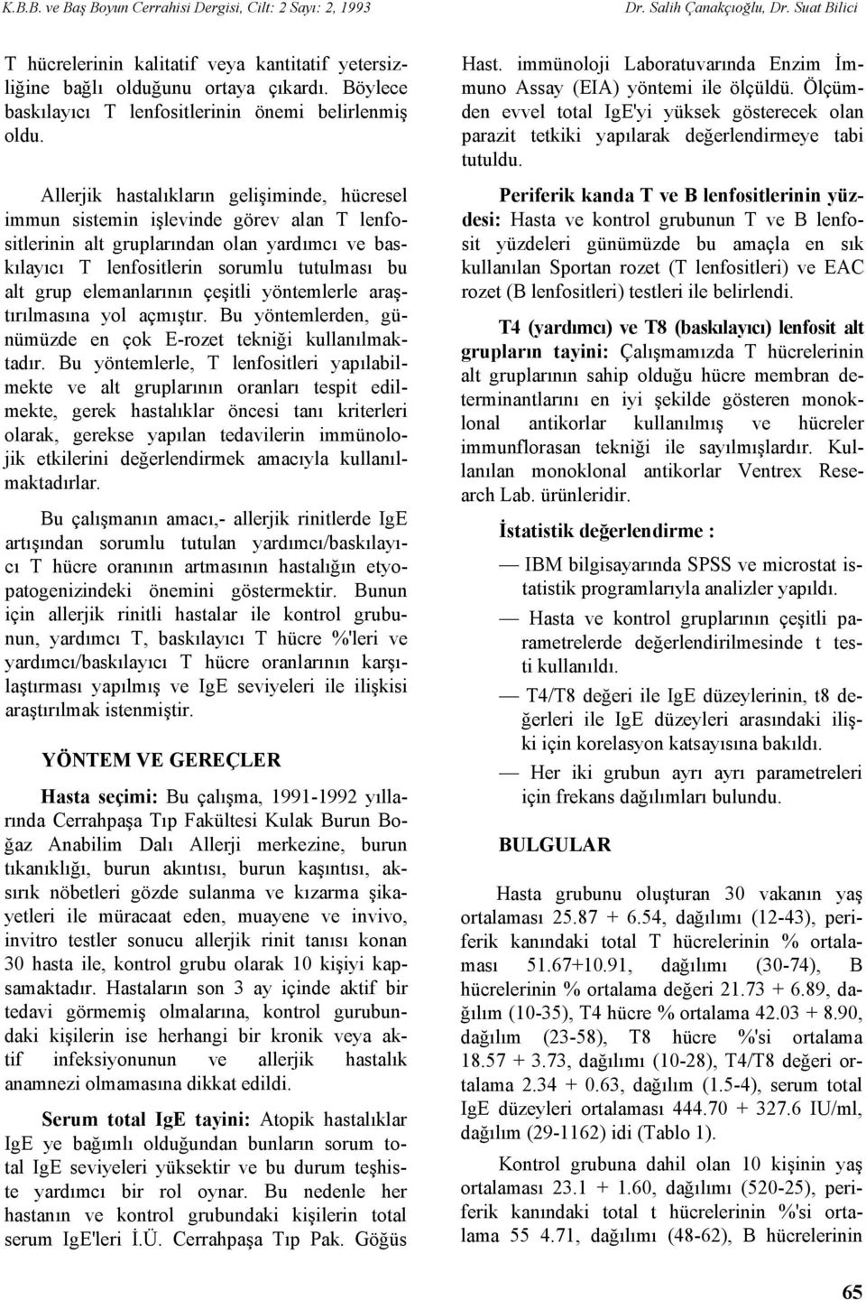 Allerjik hastalıkların gelişiminde, hücresel immun sistemin işlevinde görev alan T lenfositlerinin alt gruplarından olan yardımcı ve baskılayıcı T lenfositlerin sorumlu tutulması bu alt grup