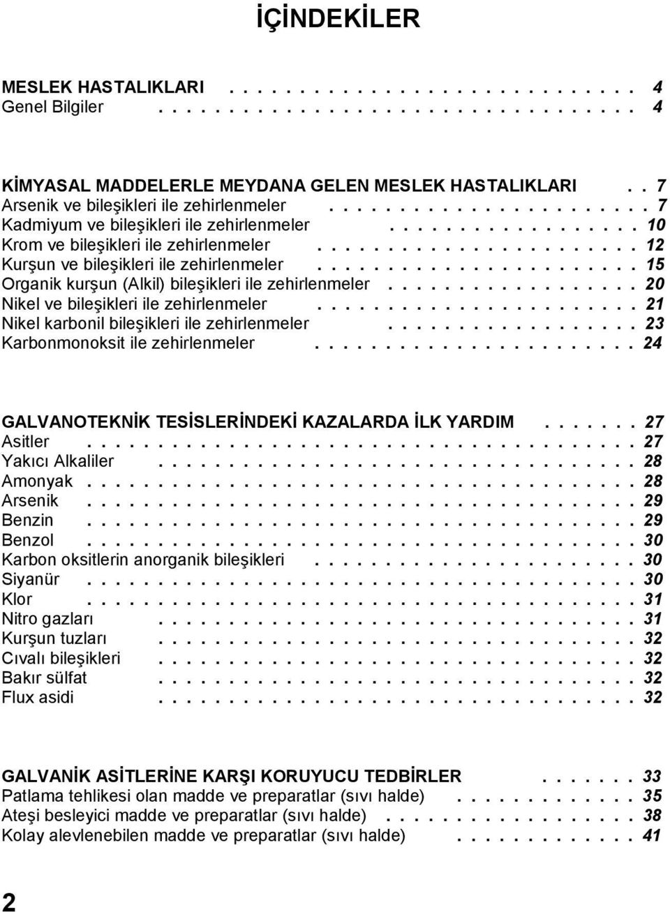 ...................... 12 Kurşun ve bileşikleri ile zehirlenmeler....................... 15 Organik kurşun (Alkil) bileşikleri ile zehirlenmeler.................. 20 Nikel ve bileşikleri ile zehirlenmeler.