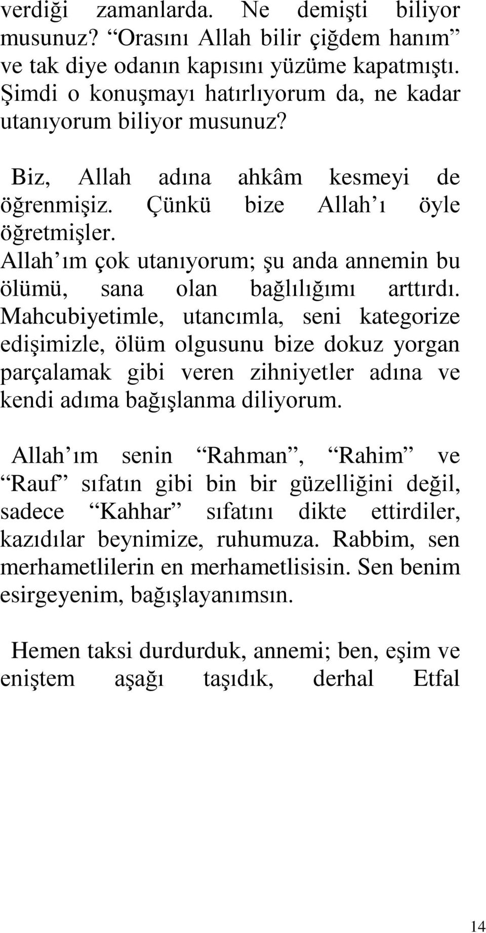 Mahcubiyetimle, utancımla, seni kategorize edişimizle, ölüm olgusunu bize dokuz yorgan parçalamak gibi veren zihniyetler adına ve kendi adıma bağışlanma diliyorum.