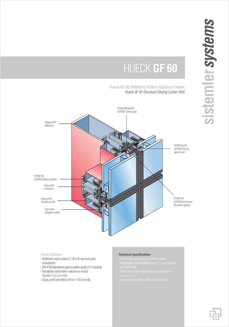 Özellikler - Strüktürel cephe sistemi Z-36.3-8 raporuna göre müsadelidir. - DIN 4108 standard na göre s yal t m grubu 2.1 e kay tl d r.