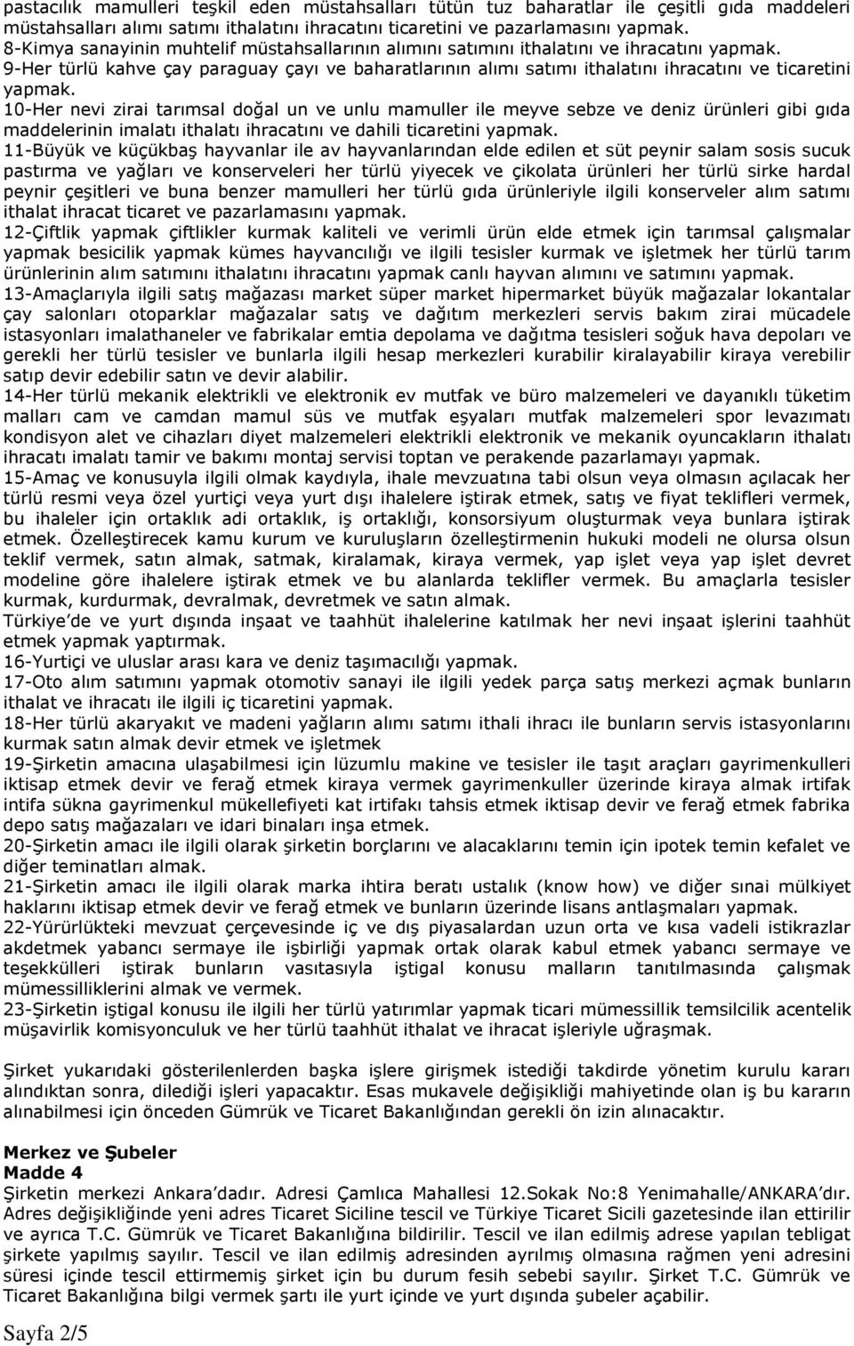 9-Her türlü kahve çay paraguay çayı ve baharatlarının alımı satımı ithalatını ihracatını ve ticaretini yapmak.