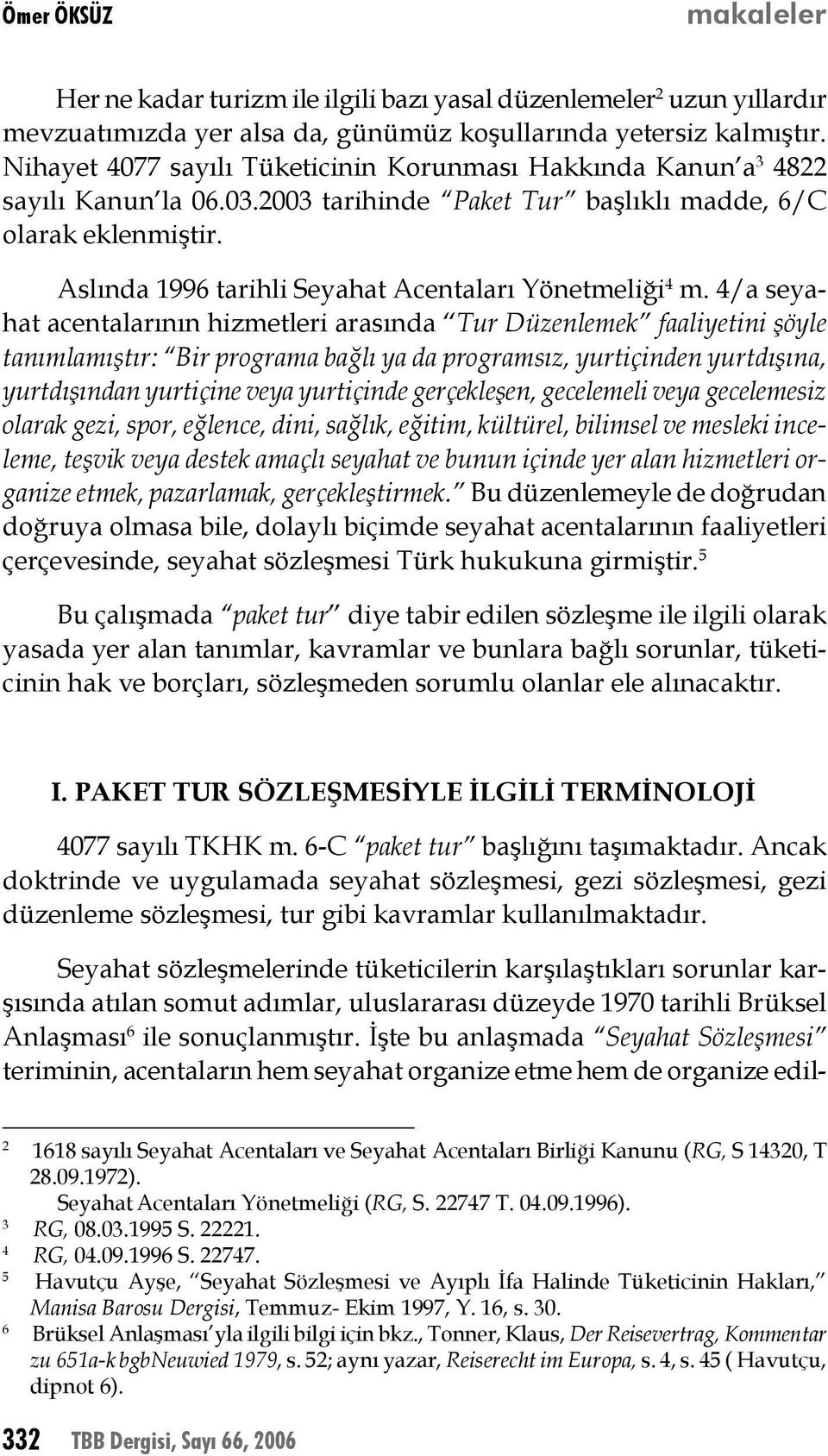 Aslında 1996 tarihli Seyahat Acentaları Yönetmeliği 4 m.