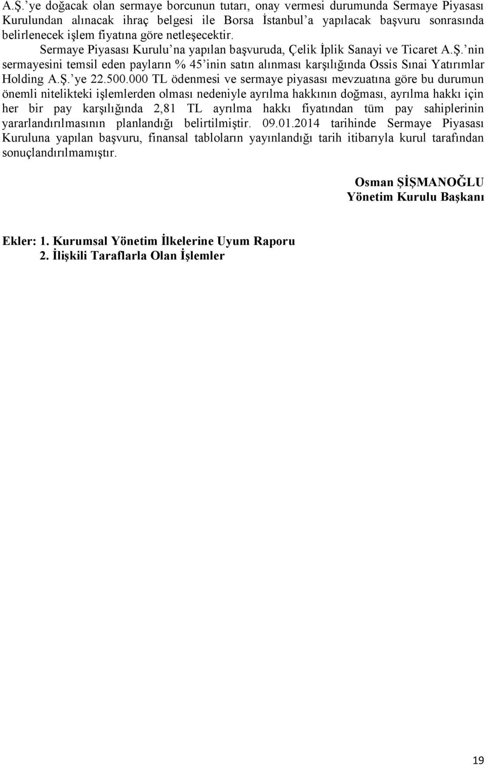 nin sermayesini temsil eden payların % 45 inin satın alınması karşılığında Ossis Sınai Yatırımlar Holding A.Ş. ye 22.500.