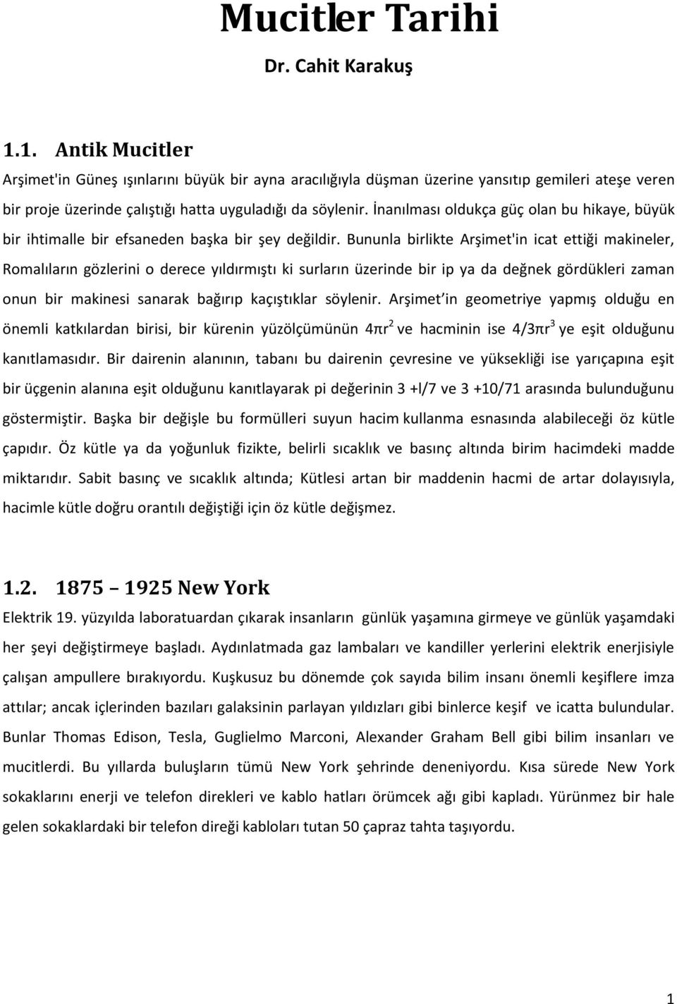 İnanılması oldukça güç olan bu hikaye, büyük bir ihtimalle bir efsaneden başka bir şey değildir.