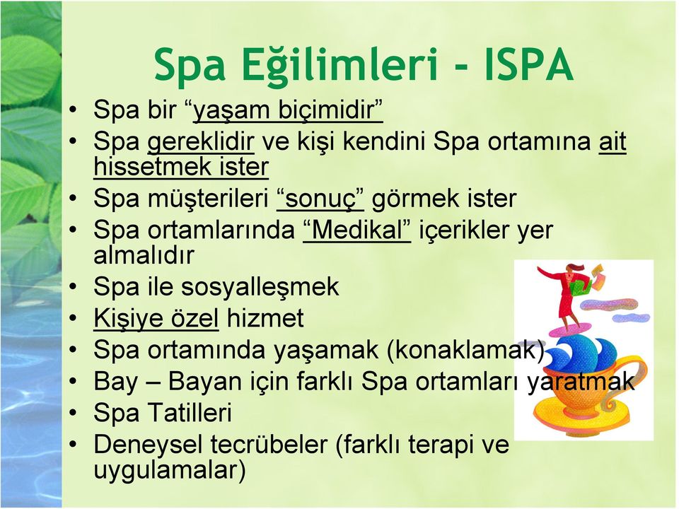 almalıdır Spa ile sosyalleşmek Kişiye özel hizmet Spa ortamında yaşamak (konaklamak) Bay Bayan