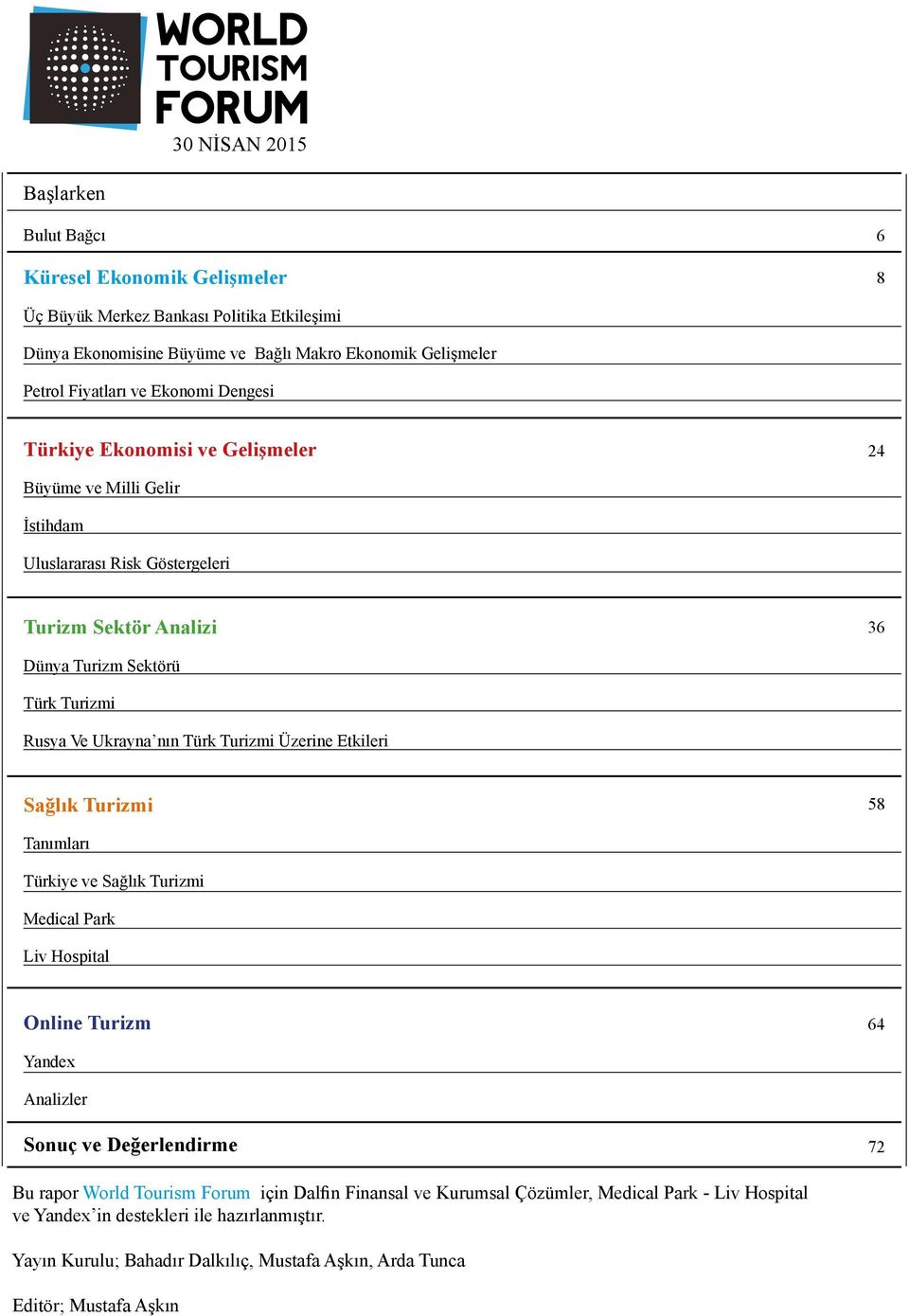 Türk Turizmi Üzerine Etkileri Sağlık Turizmi 58 Tanımları Türkiye ve Sağlık Turizmi Medical Park Liv Hospital Online Turizm 64 Yandex Analizler Sonuç ve Değerlendirme 72 Bu rapor World Tourism
