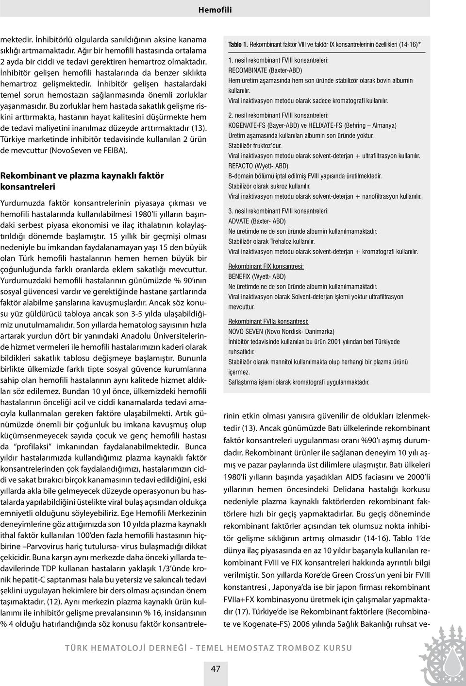 Bu zorluklar hem hastada sakatlık gelişme riskini arttırmakta, hastanın hayat kalitesini düşürmekte hem de tedavi maliyetini inanılmaz düzeyde arttırmaktadır (13).